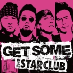 THE STAR CLUB "GET SOME"